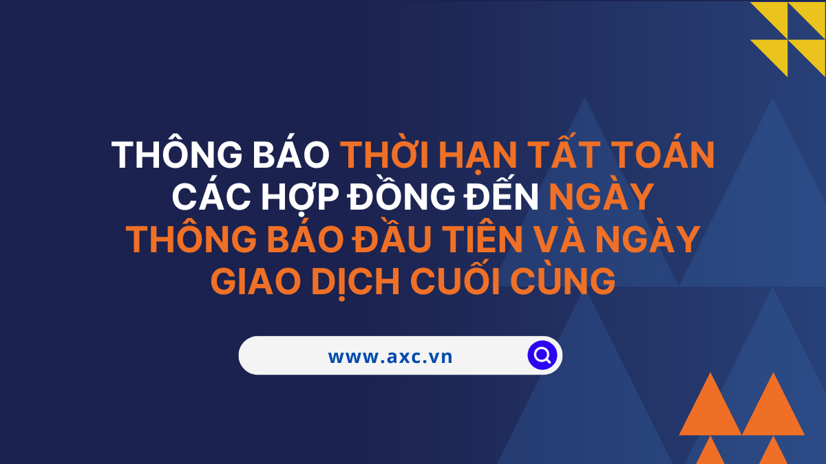 Thông báo thời hạn tất toán các hợp đồng đến Ngày thông báo đầu tiên và Ngày giao dịch cuối cùng