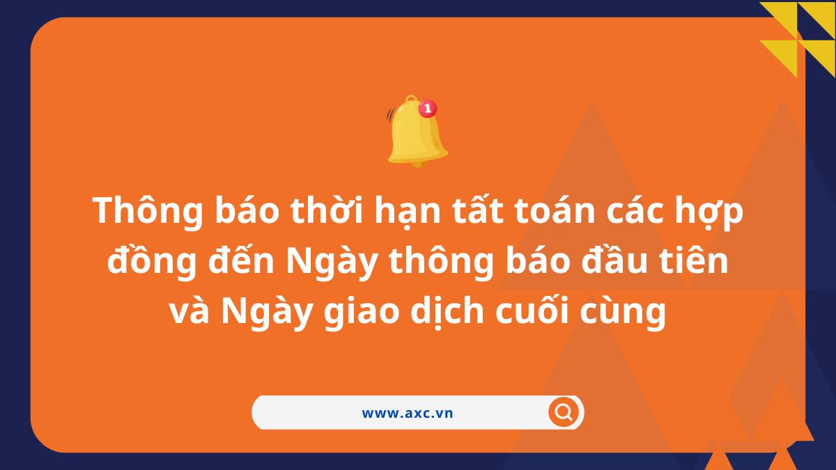 Thông báo thời hạn tất toán các hợp đồng đến Ngày thông báo đầu tiên và Ngày giao dịch cuối cùng