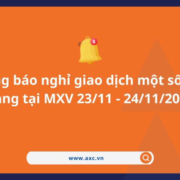 Thông báo nghỉ giao dịch một số mặt hàng tại MXV 23/11 – 24/11/2023