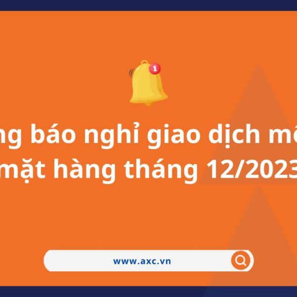 Thông báo nghỉ giao dịch một số mặt hàng tháng 12/2023
