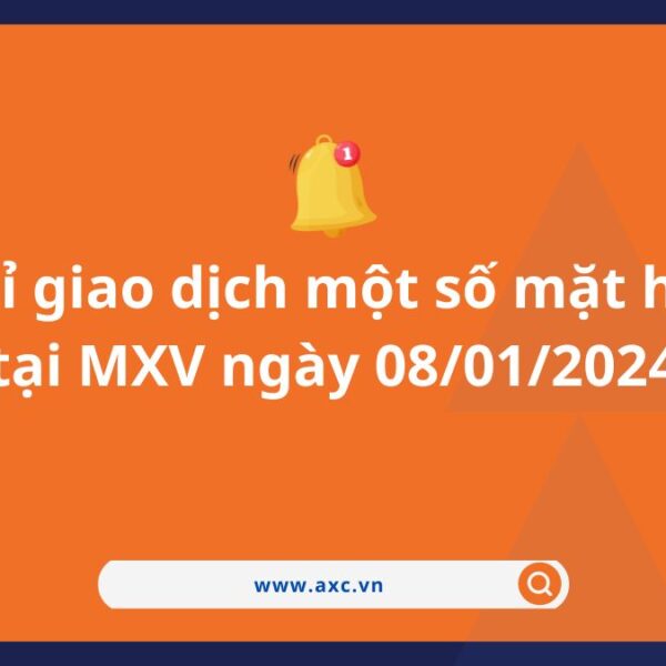 Nghỉ giao dịch một số mặt hàng tại MXV ngày 08/01/2024