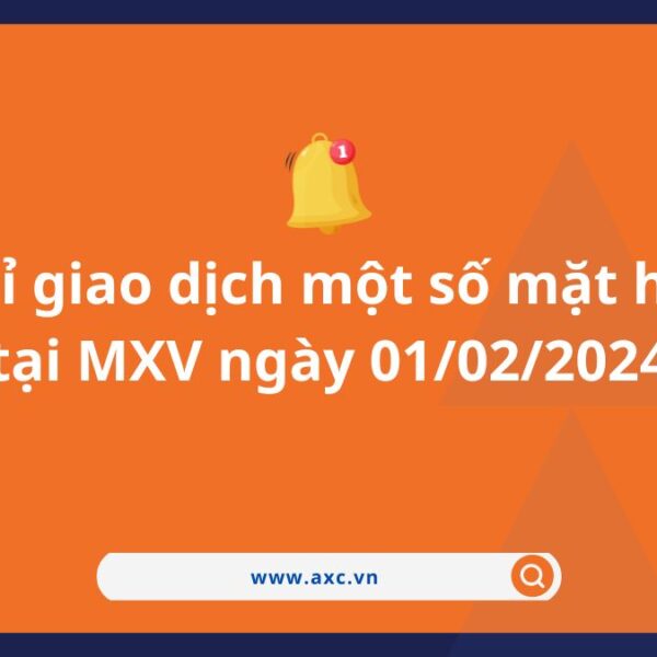 Thông báo nghỉ giao dịch một số mặt hàng tại MXV (Ngày 01/02/2024)