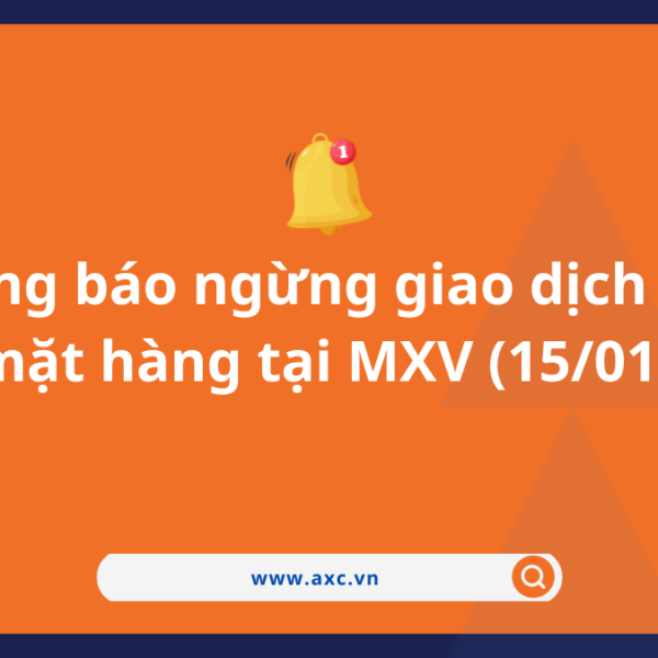 Thông báo ngừng giao dịch một số mặt hàng tại MXV (15/01/24)