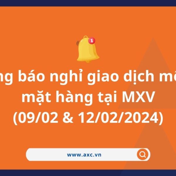 Thông báo nghỉ giao dịch một số mặt hàng tại MXV (09/02 & 12/02/2024)