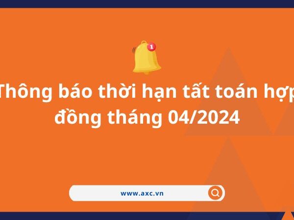 Thông báo thời hạn tất toán hợp đồng tháng 04/2024